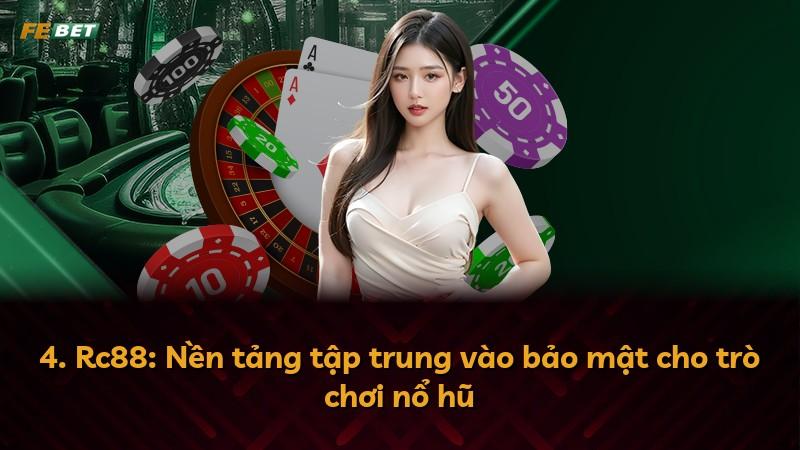 4. Rc88: Nền tảng tập trung vào bảo mật cho trò chơi nổ hũ