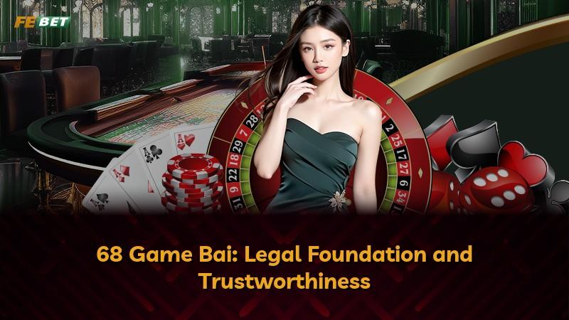 68 Game Bai: Legal Foundation and Trustworthiness