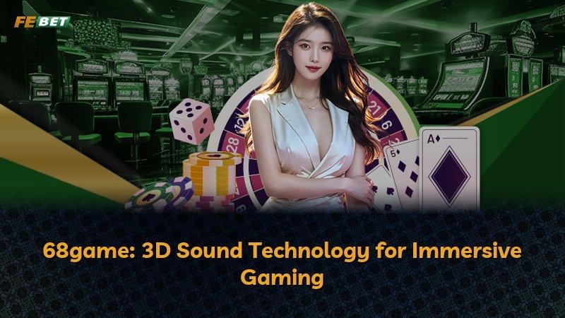 68game: 3D Sound Technology for Immersive Gaming