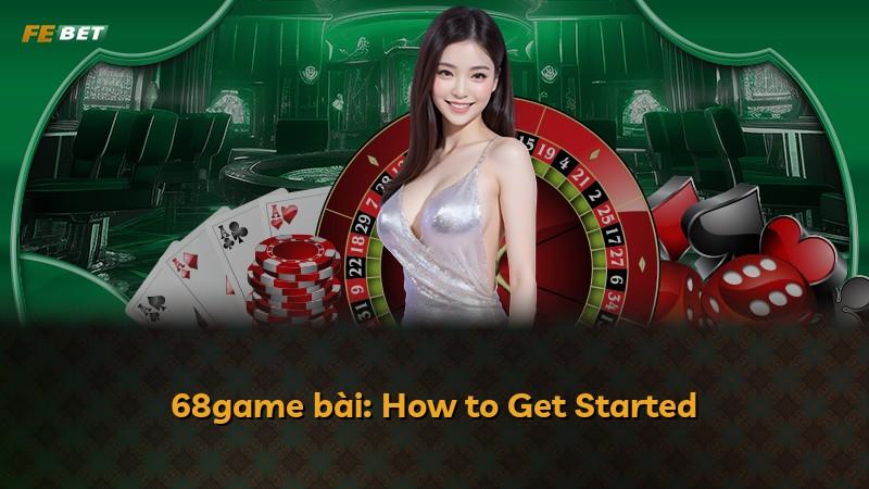 68game bài: How to Get Started