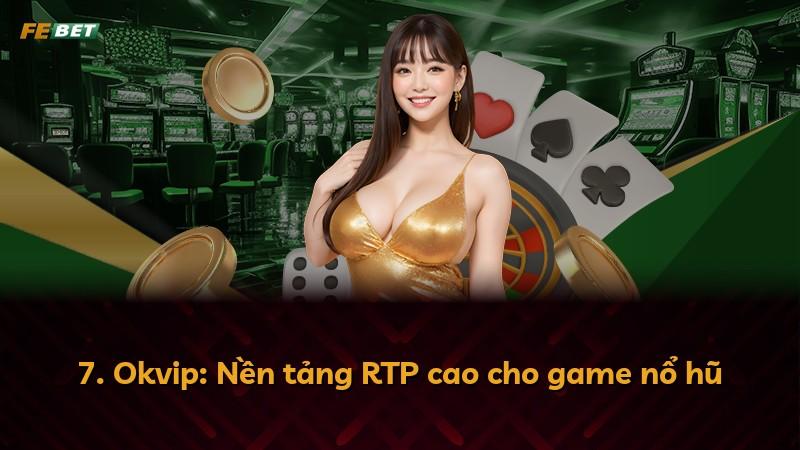 7. Okvip: Nền tảng RTP cao cho game nổ hũ