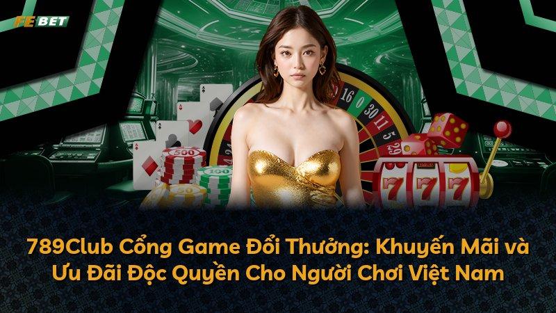 789Club Cổng Game Đổi Thưởng: Khuyến Mãi và Ưu Đãi Độc Quyền Cho Người Chơi Việt Nam