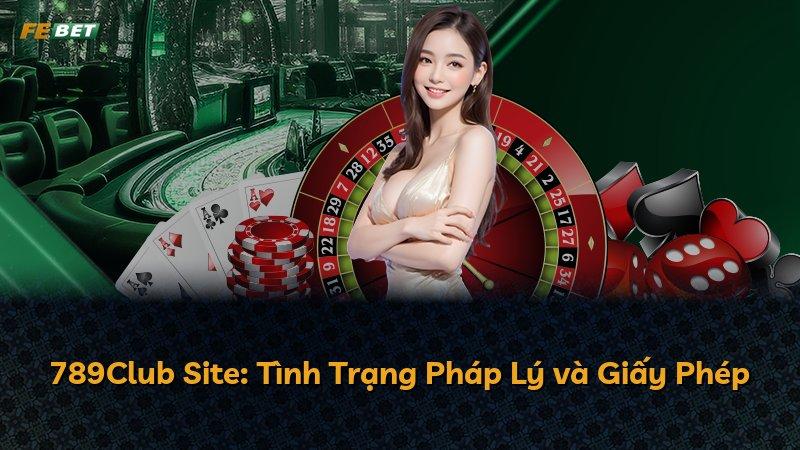 789Club Site: Tình Trạng Pháp Lý và Giấy Phép