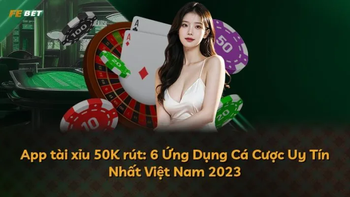 App tài xỉu 50K rút: 6 Ứng Dụng Cá Cược Uy Tín Nhất Việt Nam 2025