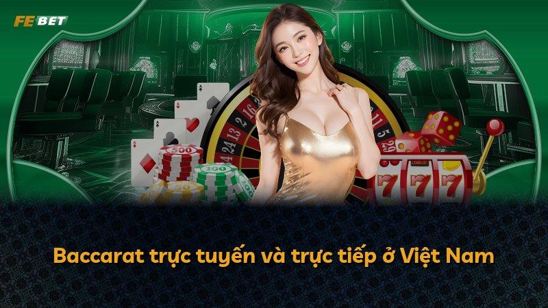 Baccarat trực tuyến và trực tiếp ở Việt Nam