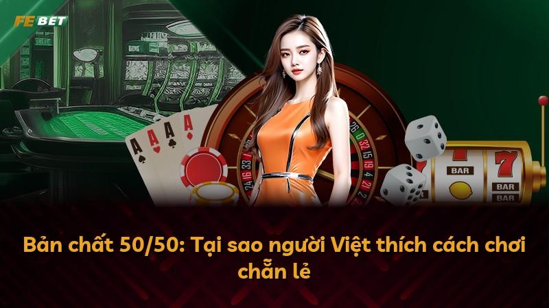 Bản chất 50/50: Tại sao người Việt thích cách chơi chẵn lẻ