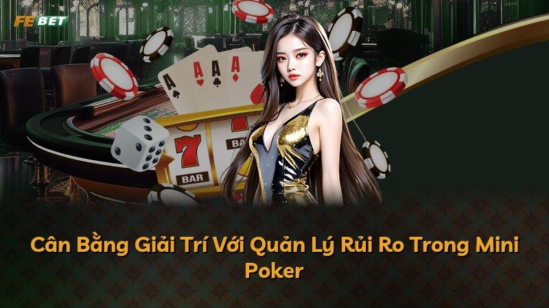 Cân Bằng Giải Trí Với Quản Lý Rủi Ro Trong Mini Poker