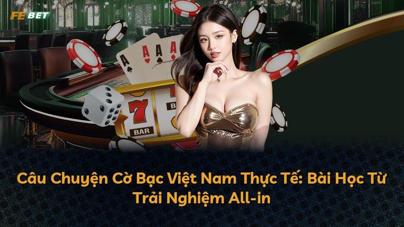 Câu Chuyện Cờ Bạc Việt Nam Thực Tế: Bài Học Từ Trải Nghiệm All-in