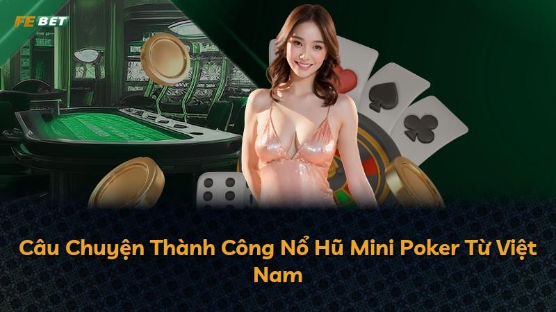 Câu Chuyện Thành Công Nổ Hũ Mini Poker Từ Việt Nam