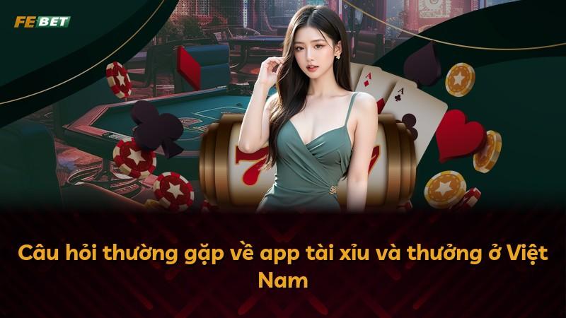 Câu hỏi thường gặp về app tài xỉu và thưởng ở Việt Nam
