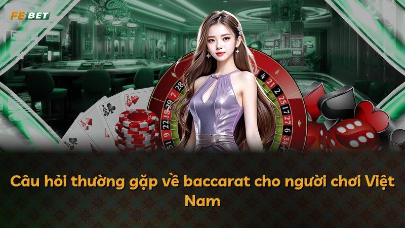 Câu hỏi thường gặp về baccarat cho người chơi Việt Nam