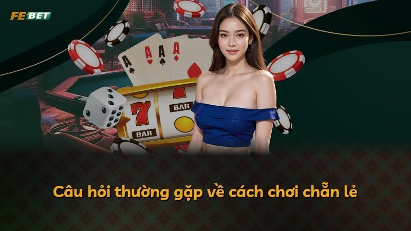 Câu hỏi thường gặp về cách chơi chẵn lẻ