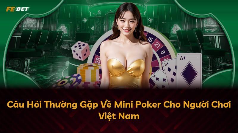 Câu Hỏi Thường Gặp Về Mini Poker Cho Người Chơi Việt Nam