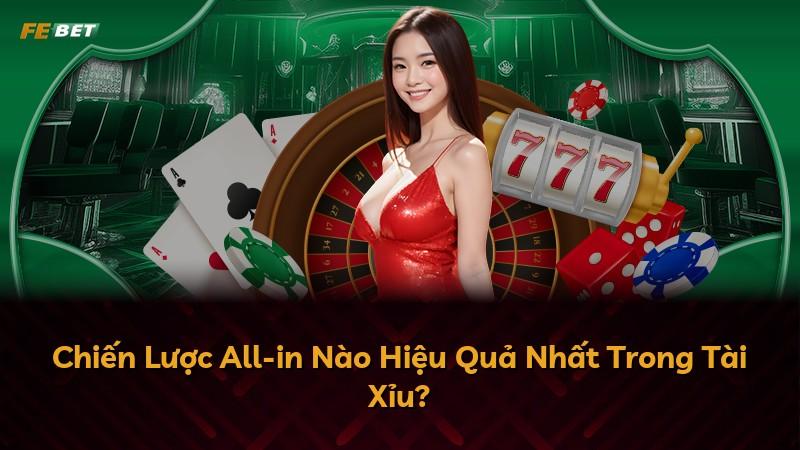 Chiến Lược All-in Nào Hiệu Quả Nhất Trong Tài Xỉu?