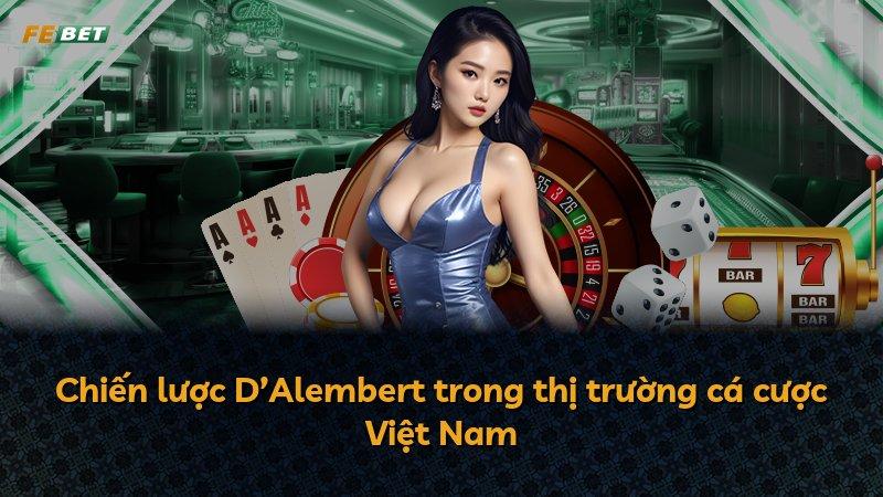 Chiến lược D’Alembert trong thị trường cá cược Việt Nam