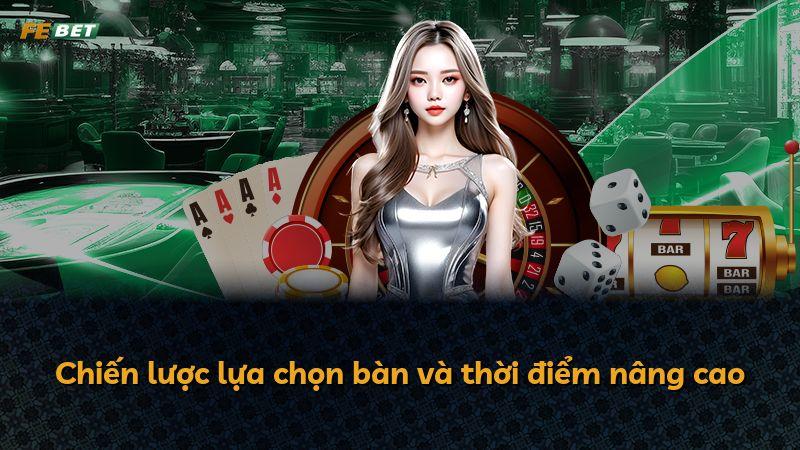 Chiến lược lựa chọn bàn và thời điểm nâng cao