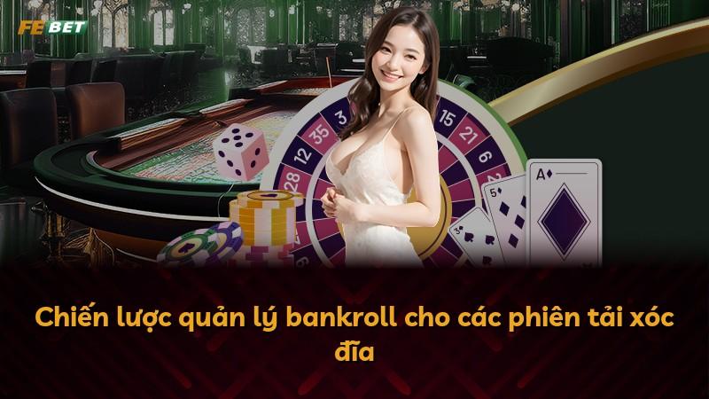 Chiến lược quản lý bankroll cho các phiên tải xóc đĩa