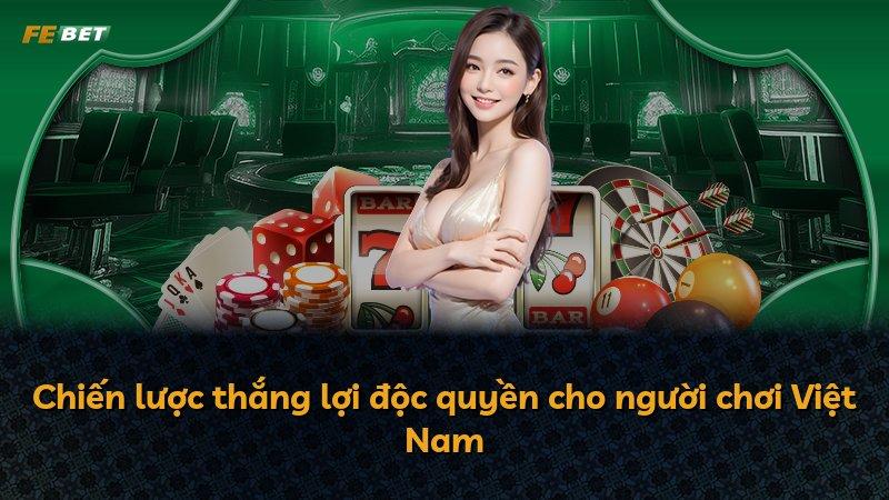 Chiến lược thắng lợi độc quyền cho người chơi Việt Nam