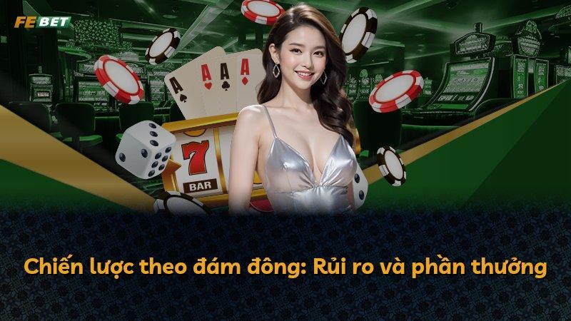Chiến lược theo đám đông: Rủi ro và phần thưởng