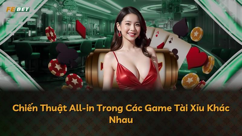 Chiến Thuật All-in Trong Các Game Tài Xỉu Khác Nhau