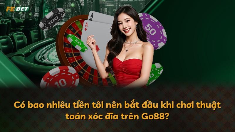 Có bao nhiêu tiền tôi nên bắt đầu khi chơi thuật toán xóc đĩa trên Go88?