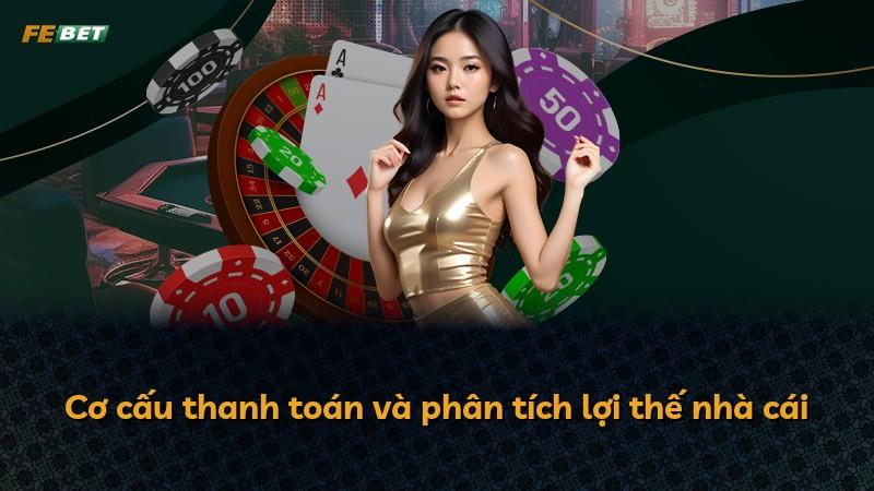 Cơ cấu thanh toán và phân tích lợi thế nhà cái