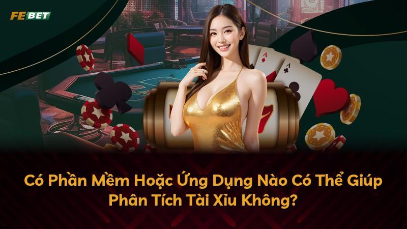 Có Phần Mềm Hoặc Ứng Dụng Nào Có Thể Giúp Phân Tích Tài Xỉu Không?