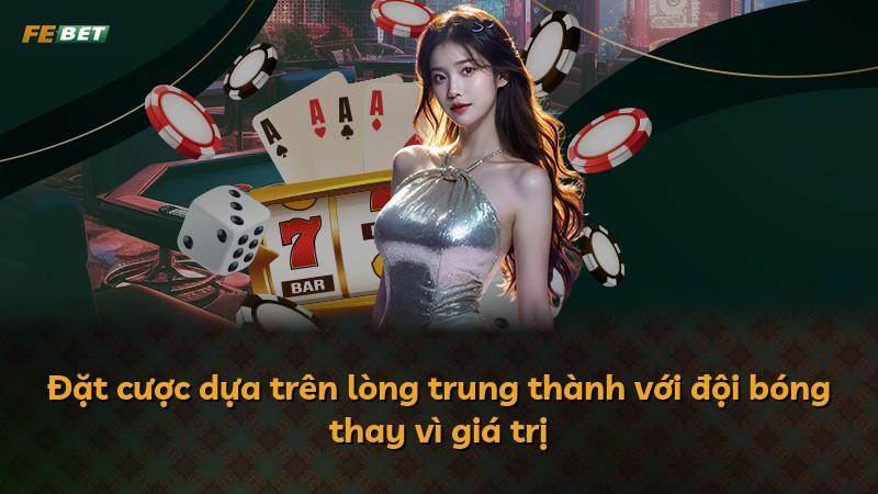 Đặt cược dựa trên lòng trung thành với đội bóng thay vì giá trị
