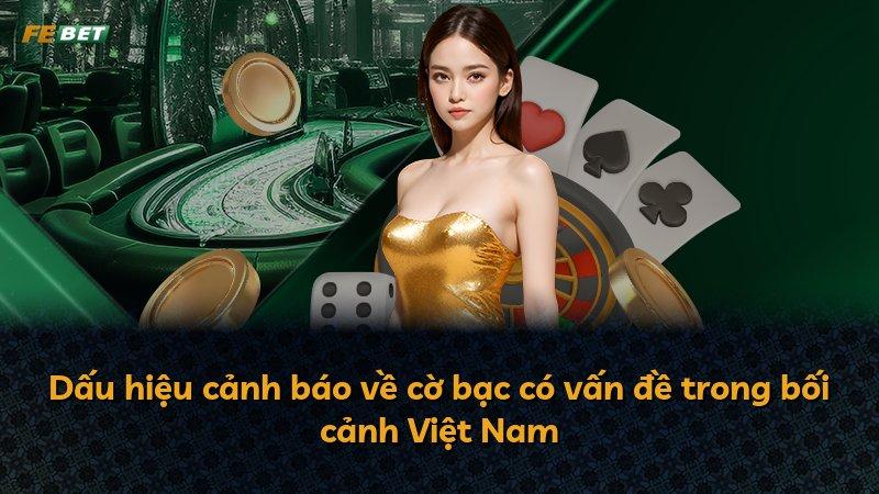 Dấu hiệu cảnh báo về cờ bạc có vấn đề trong bối cảnh Việt Nam