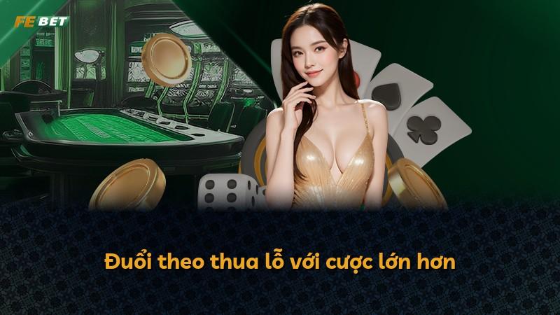 Đuổi theo thua lỗ với cược lớn hơn