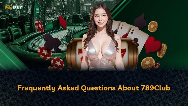 Frequently Asked Questions About 789Club