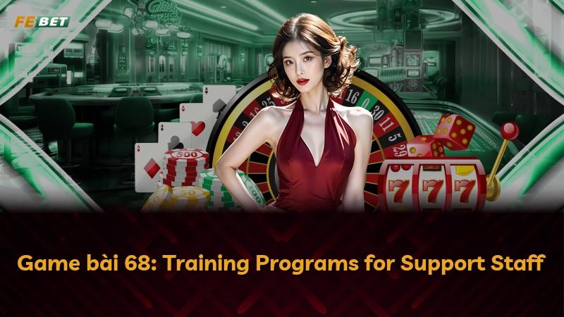 Game bài 68: Training Programs for Support Staff
