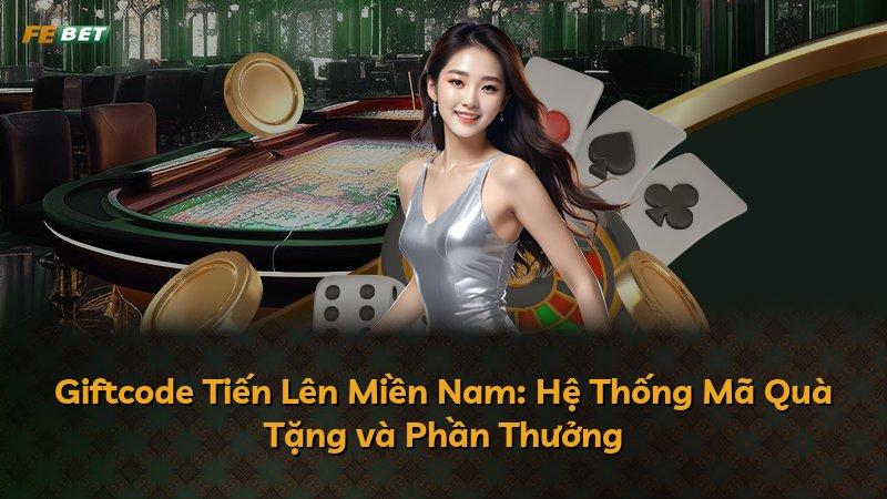 Giftcode Tiến Lên Miền Nam: Hệ Thống Mã Quà Tặng và Phần Thưởng