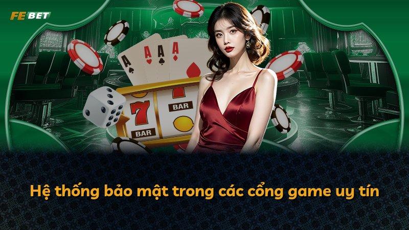 Hệ thống bảo mật trong các cổng game uy tín