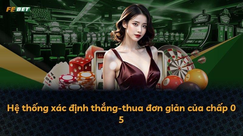 Hệ thống xác định thắng-thua đơn giản của chấp 0 5