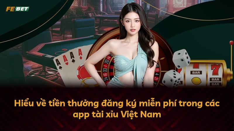 Hiểu về tiền thưởng đăng ký miễn phí trong các app tài xỉu Việt Nam