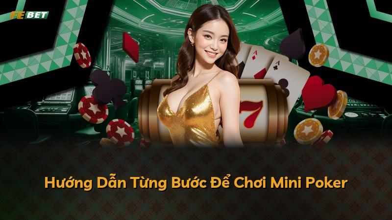 Hướng Dẫn Từng Bước Để Chơi Mini Poker