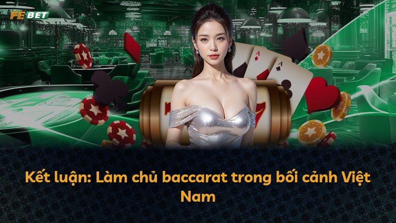 Kết luận: Làm chủ baccarat trong bối cảnh Việt Nam