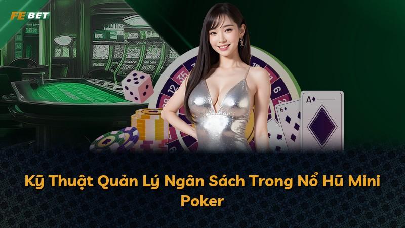 Kỹ Thuật Quản Lý Ngân Sách Trong Nổ Hũ Mini Poker