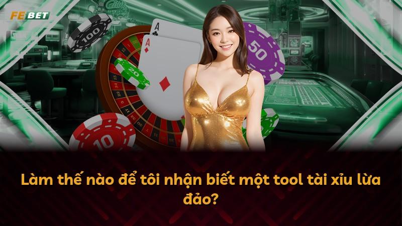 Làm thế nào để tôi nhận biết một tool tài xỉu lừa đảo?