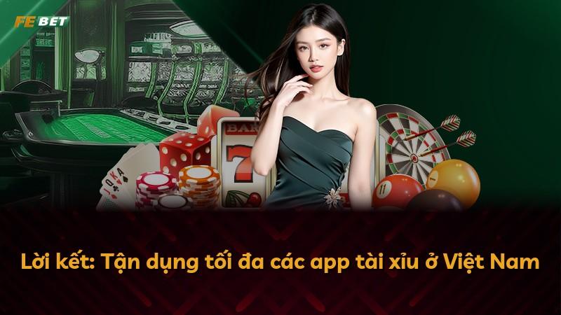 Lời kết: Tận dụng tối đa các app tài xỉu ở Việt Nam