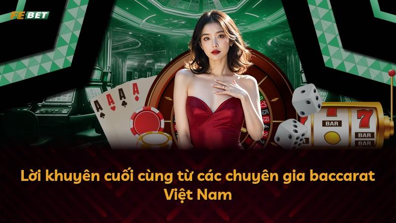 Lời khuyên cuối cùng từ các chuyên gia baccarat Việt Nam