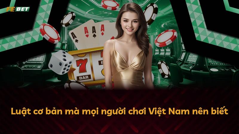Luật cơ bản mà mọi người chơi Việt Nam nên biết