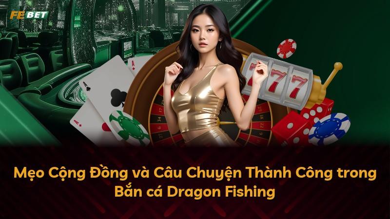 Mẹo Cộng Đồng và Câu Chuyện Thành Công trong Bắn cá Dragon Fishing