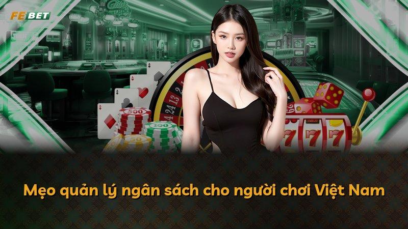 Mẹo quản lý ngân sách cho người chơi Việt Nam