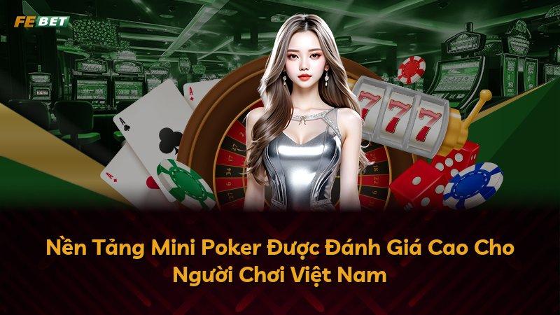 Nền Tảng Mini Poker Được Đánh Giá Cao Cho Người Chơi Việt Nam