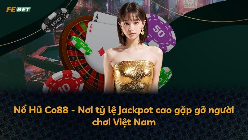 Nổ Hũ Co88 - Nơi tỷ lệ jackpot cao gặp gỡ người chơi Việt Nam