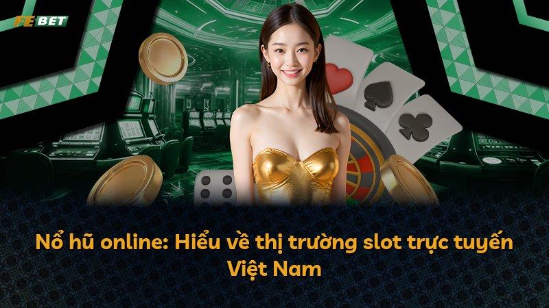 Nổ hũ online: Hiểu về thị trường slot trực tuyến Việt Nam