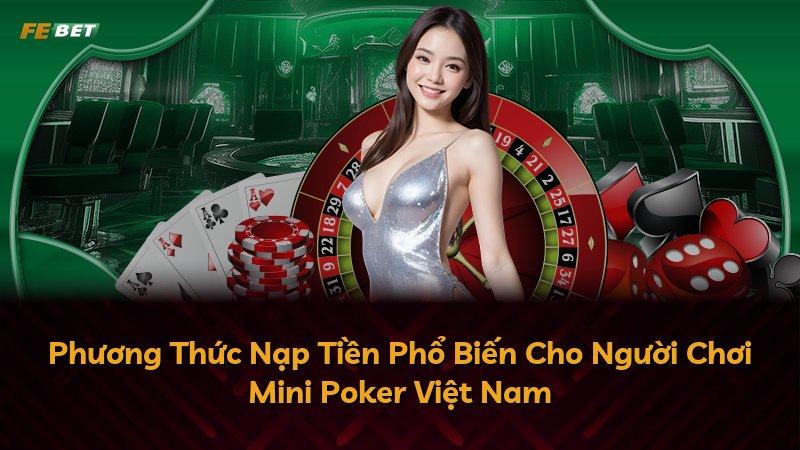 Phương Thức Nạp Tiền Phổ Biến Cho Người Chơi Mini Poker Việt Nam