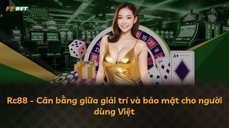 Rc88 - Cân bằng giữa giải trí và bảo mật cho người dùng Việt
